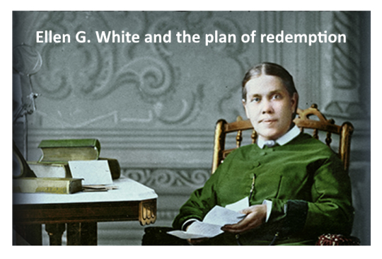 Ellen G. White and the plan of redemption
